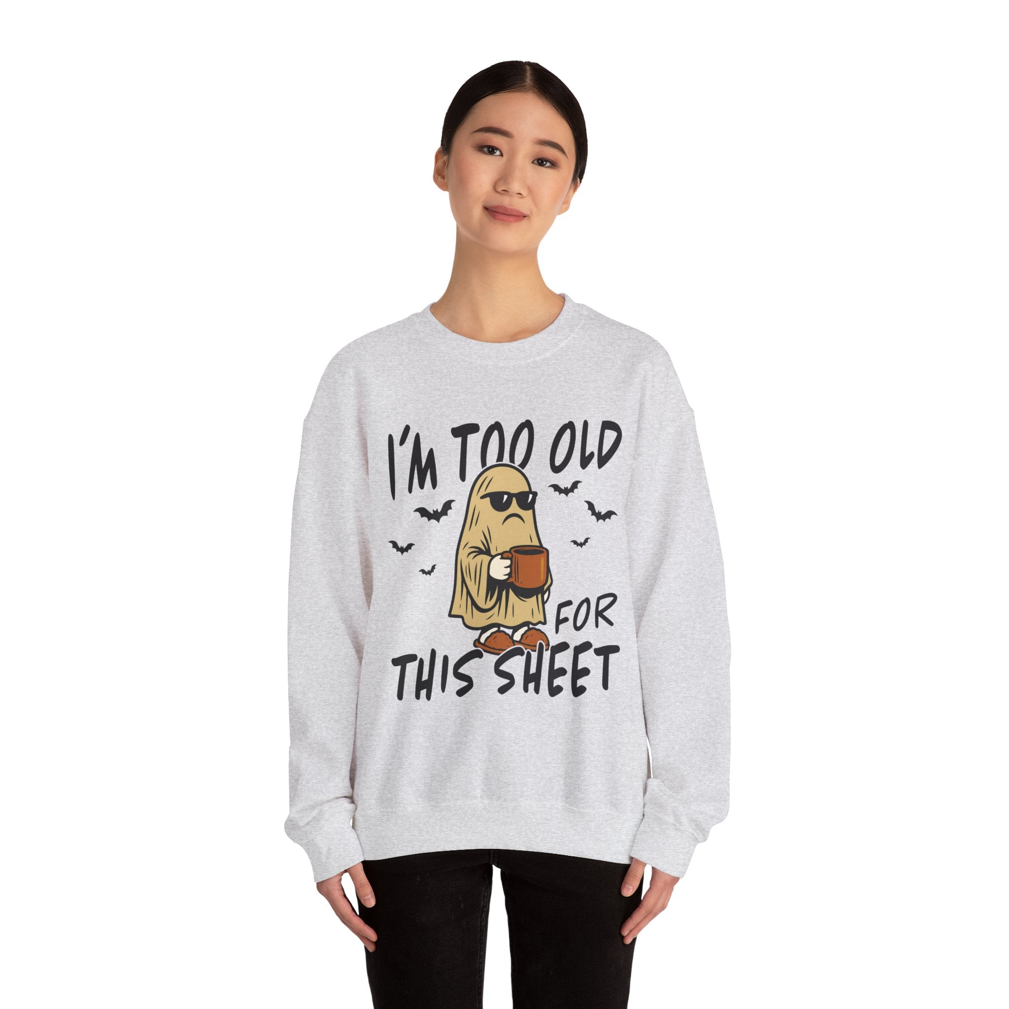 Funny Ghost Crewneck Sweatshirt - I'm too old for this sheet