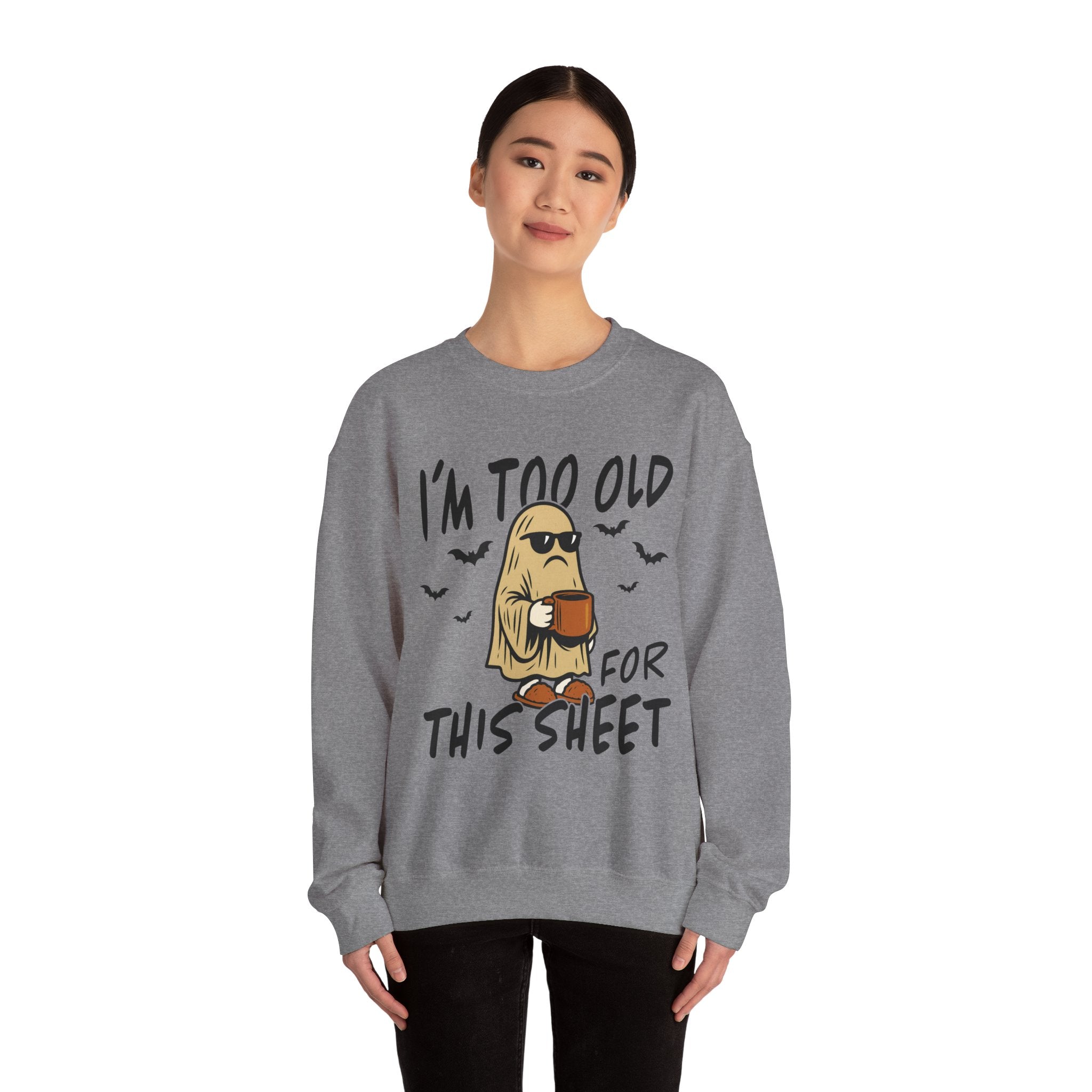 Funny Ghost Crewneck Sweatshirt - I'm too old for this sheet