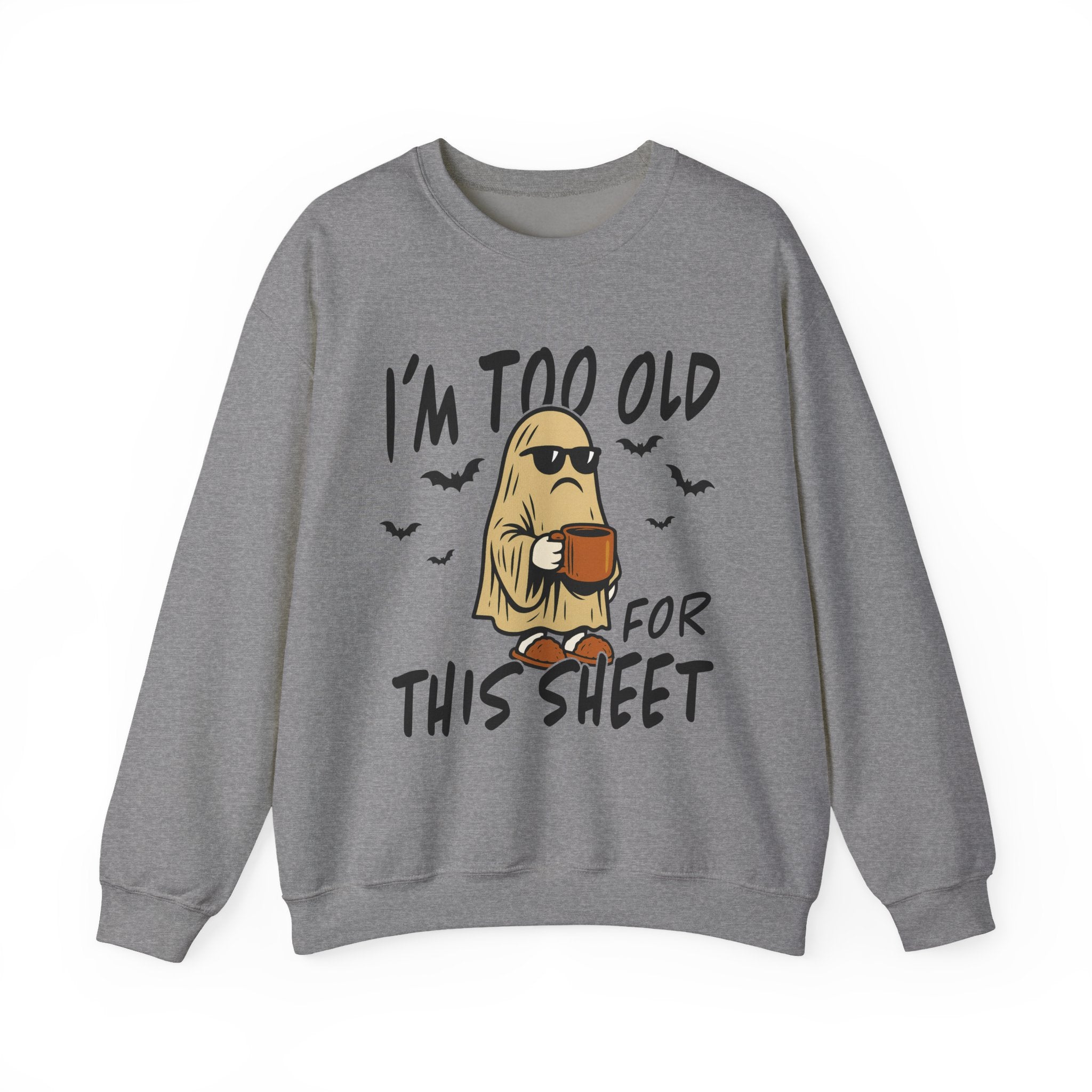 Funny Ghost Crewneck Sweatshirt - I'm too old for this sheet