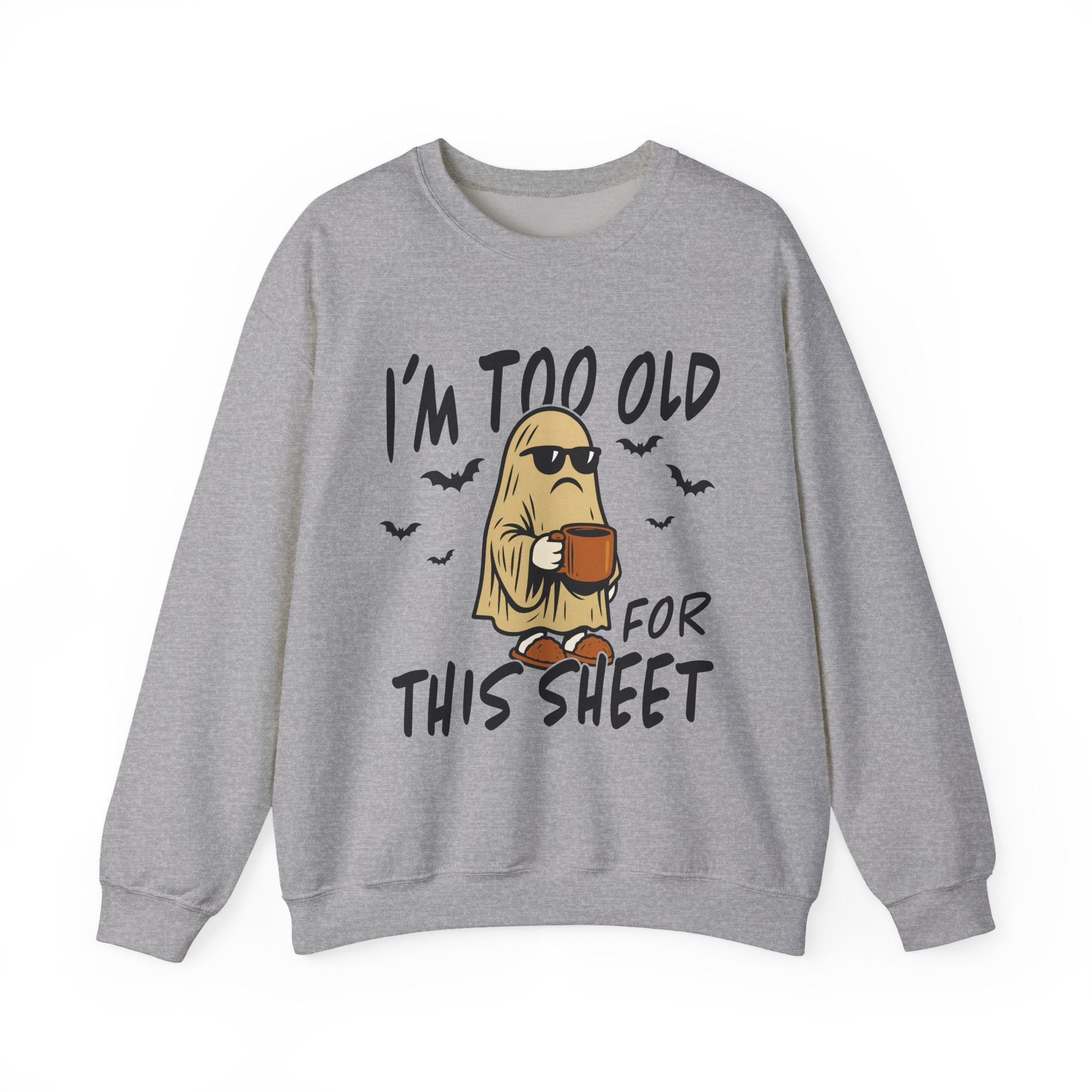 Funny Ghost Crewneck Sweatshirt - I'm too old for this sheet