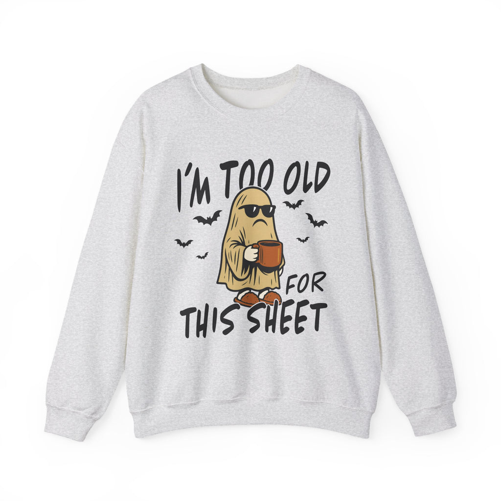 Funny Ghost Crewneck Sweatshirt - I'm too old for this sheet