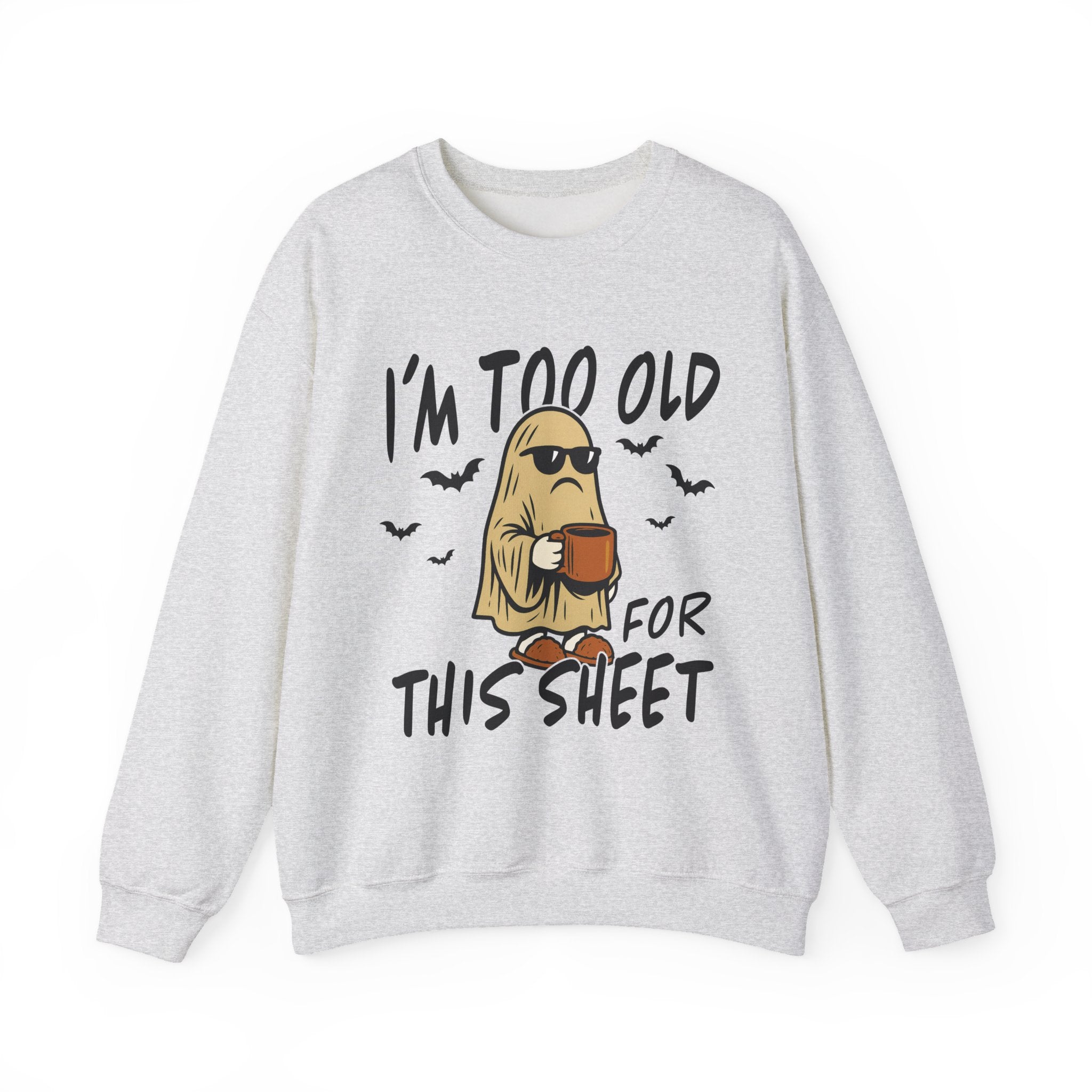 Funny Ghost Crewneck Sweatshirt - I'm too old for this sheet