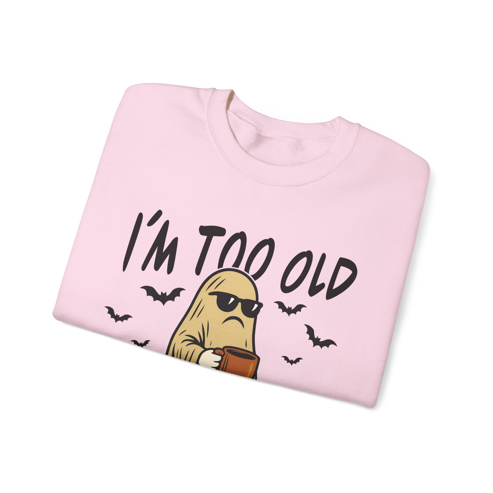 Funny Ghost Crewneck Sweatshirt - I'm too old for this sheet